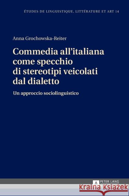 Commedia All'italiana Come Specchio Di Stereotipi Veicolati Dal Dialetto: Un Approccio Sociolinguistico Wolowska, Katarzyna 9783631660973 Peter Lang Gmbh, Internationaler Verlag Der W