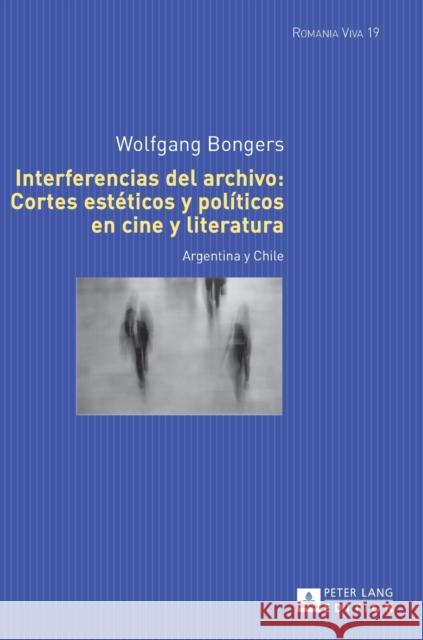 Interferencias del Archivo: Cortes Estéticos Y Políticos En Cine Y Literatura: Argentina Y Chile Felten, Uta 9783631661079 Peter Lang Gmbh, Internationaler Verlag Der W