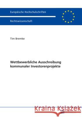 Wettbewerbliche Ausschreibung Kommunaler Investorenprojekte Bremke, Tim 9783631661123 Peter Lang Gmbh, Internationaler Verlag Der W