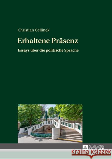 Erhaltene Praesenz: Essays Ueber Die Politische Sprache Gellinek, Christian 9783631661192 Peter Lang Gmbh, Internationaler Verlag Der W