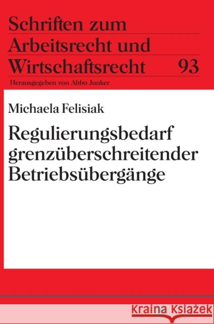 Regulierungsbedarf Grenzueberschreitender Betriebsuebergaenge: Zweifel an Der Grenzueberschreitenden Anwendbarkeit Des § 613a Bgb Junker, Abbo 9783631661239 Peter Lang Gmbh, Internationaler Verlag Der W