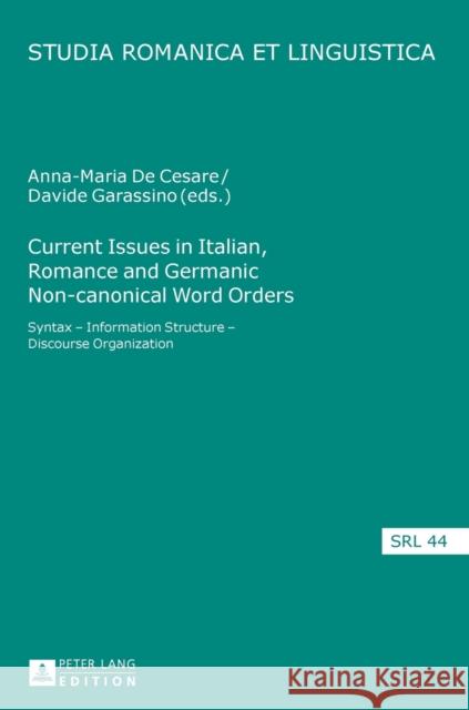 Current Issues in Italian, Romance and Germanic Non-Canonical Word Orders: Syntax - Information Structure - Discourse Organization Jacob, Daniel 9783631661277