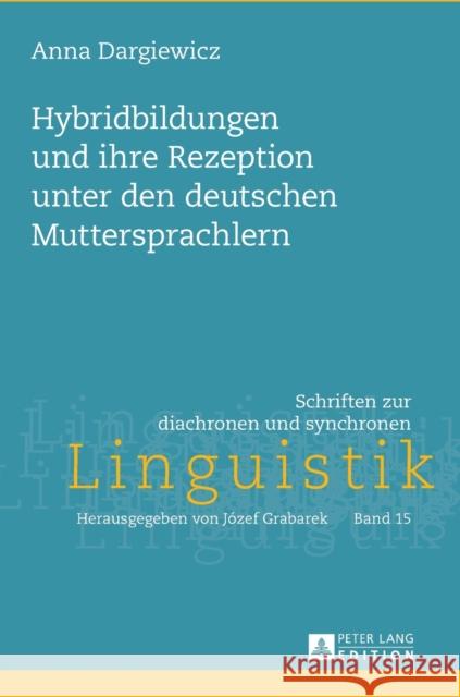 Hybridbildungen Und Ihre Rezeption Unter Den Deutschen Muttersprachlern Grabarek, Jozef 9783631661284