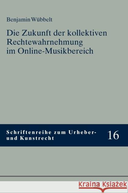 Die Zukunft Der Kollektiven Rechtewahrnehmung Im Online-Musikbereich Hoeren, Thomas 9783631661420 Peter Lang Gmbh, Internationaler Verlag Der W