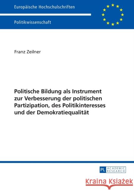 Politische Bildung ALS Instrument Zur Verbesserung Der Politischen Partizipation, Des Politikinteresses Und Der Demokratiequalitaet Zeilner, Franz 9783631661437 Peter Lang Gmbh, Internationaler Verlag Der W