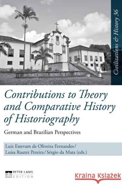 Contributions to Theory and Comparative History of Historiography: German and Brazilian Perspectives Puschner, Uwe 9783631661635