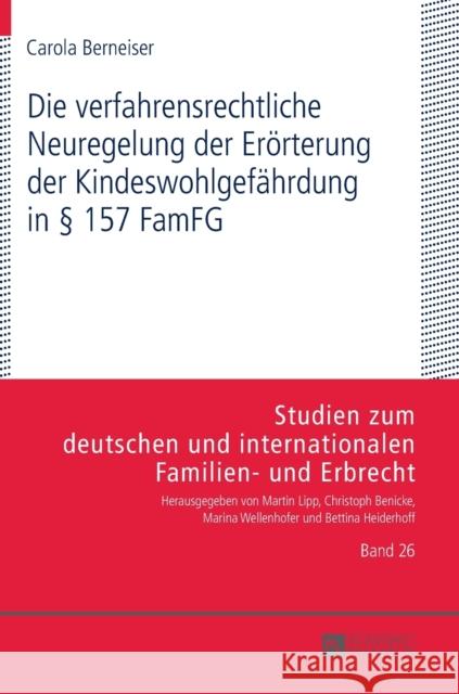 Die Verfahrensrechtliche Neuregelung Der Eroerterung Der Kindeswohlgefaehrdung in § 157 Famfg: Moeglichkeiten Und Grenzen Der Umsetzung in Der Familie Wellenhofer, Marina 9783631661734