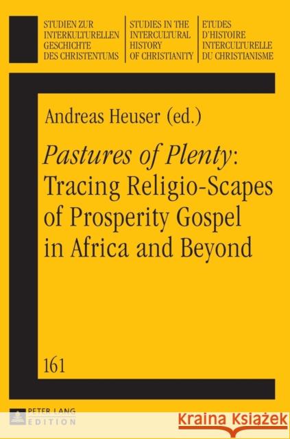 «Pastures of Plenty» Tracing Religio-Scapes of Prosperity Gospel in Africa and Beyond Koschorke, Klaus 9783631661826 Peter Lang AG