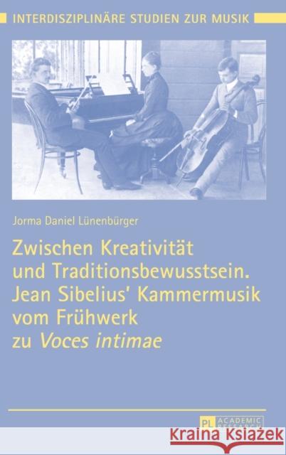 Zwischen Kreativitaet Und Traditionsbewusstsein. Jean Sibelius' Kammermusik Vom Fruehwerk Zu «Voces Intimae» Mäkelä, Tomi 9783631661963 Peter Lang Gmbh, Internationaler Verlag Der W