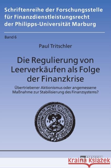 Die Regulierung Von Leerverkaeufen ALS Folge Der Finanzkrise: Uebertriebener Aktionismus Oder Angemessene Maßnahme Zur Stabilisierung Des Finanzsystem Forschungsstelle Für 9783631662052 Peter Lang Gmbh, Internationaler Verlag Der W