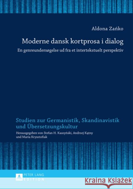 Moderne Dansk Kortprosa I Dialog: En Genreundersøgelse Ud Fra Et Intertekstuelt Perspektiv Krysztofiak, Maria 9783631662120