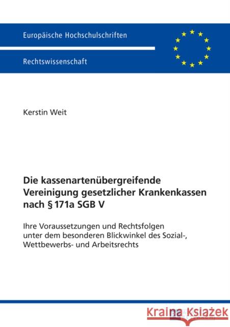 Die Kassenartenuebergreifende Vereinigung Gesetzlicher Krankenkassen Nach § 171a Sgb V: Ihre Voraussetzungen Und Rechtsfolgen Unter Dem Besonderen Bli Weit, Kerstin 9783631662182 Peter Lang Gmbh, Internationaler Verlag Der W