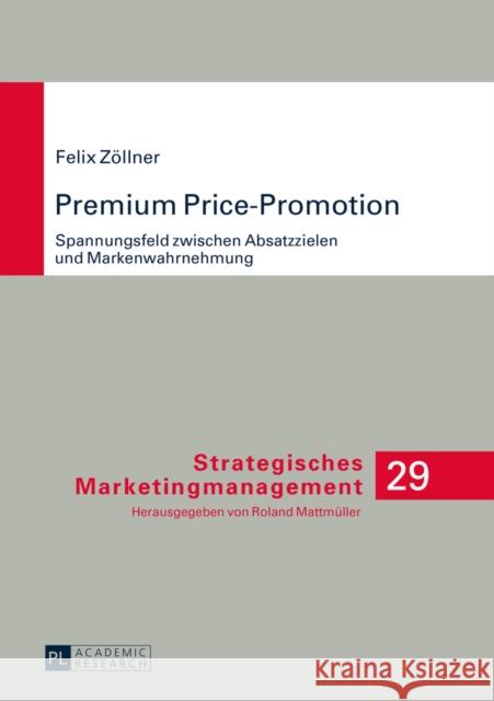 Premium Price-Promotion: Spannungsfeld Zwischen Absatzzielen Und Markenwahrnehmung Mattmüller, Roland 9783631662229 Peter Lang Gmbh, Internationaler Verlag Der W