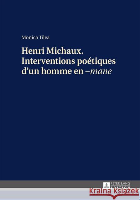 Henri Michaux. Interventions Poétiques d'Un Homme En -«Mane» Tilea, Monica 9783631662311 Peter Lang Gmbh, Internationaler Verlag Der W