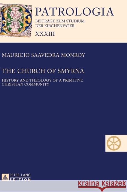 The Church of Smyrna: History and Theology of a Primitive Christian Community Drobner, Hubertus 9783631662359