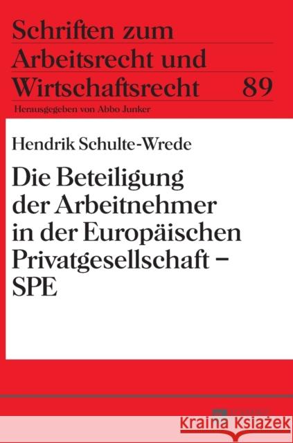 Die Beteiligung Der Arbeitnehmer in Der Europaeischen Privatgesellschaft - Spe Junker, Abbo 9783631662366 Peter Lang Gmbh, Internationaler Verlag Der W