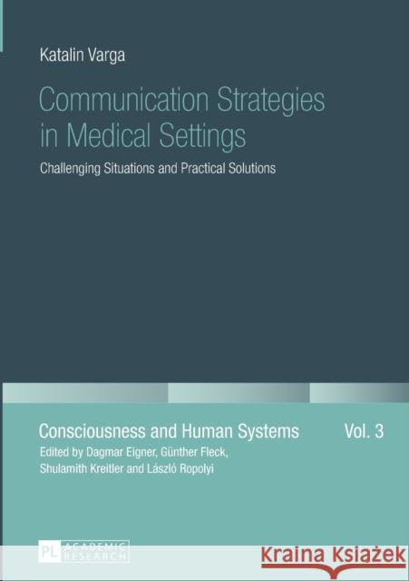 Communication Strategies in Medical Settings: Challenging Situations and Practical Solutions Fleck, Günther 9783631662458 Peter Lang AG
