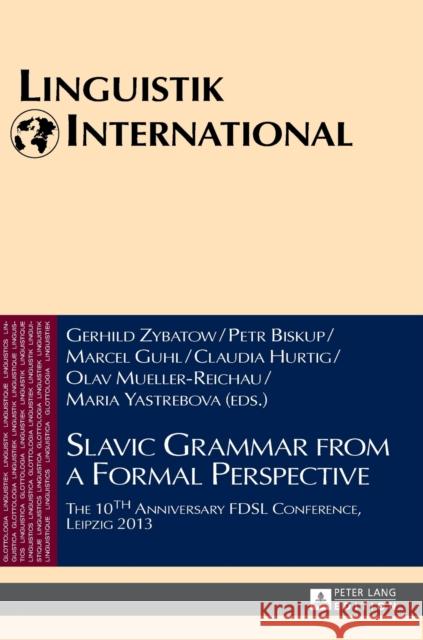 Slavic Grammar from a Formal Perspective: The 10th Anniversary Fdsl Conference, Leipzig 2013 Zybatow, Lew 9783631662465 Peter Lang AG