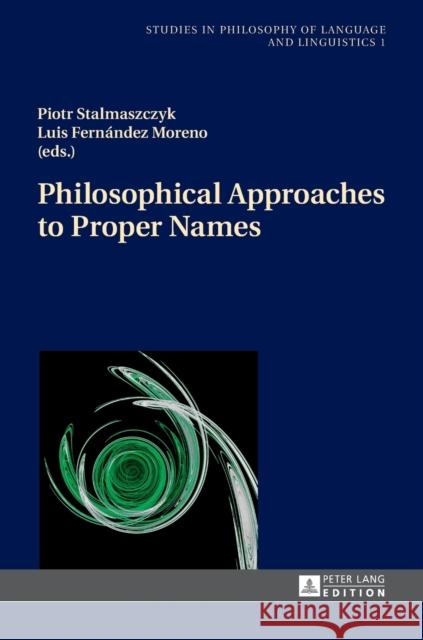 Philosophical Approaches to Proper Names Piotr Stalmaszczyk Luis Fernande 9783631662656 Peter Lang Gmbh, Internationaler Verlag Der W