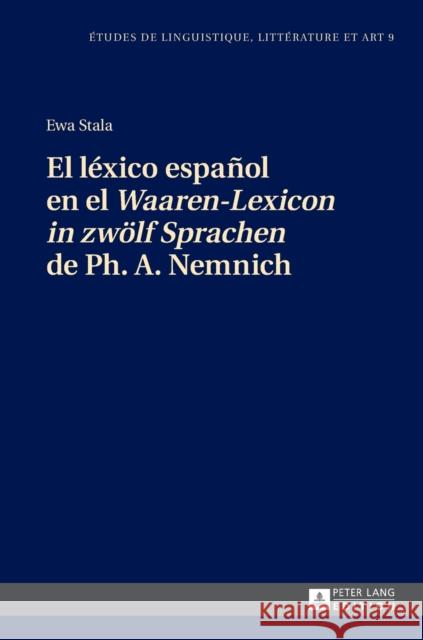 El Léxico Español En El «Waaren-Lexicon in Zwoelf Sprachen» de Ph. A. Nemnich Wolowska, Katarzyna 9783631662731 Peter Lang Gmbh, Internationaler Verlag Der W
