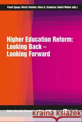 Higher Education Reform: Looking Back - Looking Forward Pavel Zgaga Ulrich Teichler Hans G. Schuetze 9783631662755