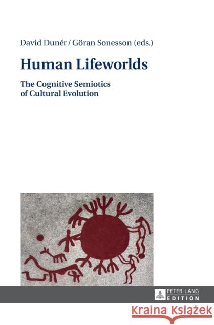 Human Lifeworlds: The Cognitive Semiotics of Cultural Evolution Dunér, David 9783631662854 Peter Lang AG