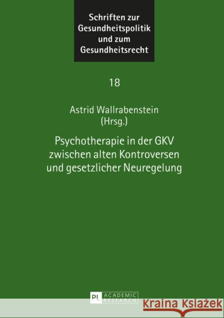 Psychotherapie in Der Gkv Zwischen Alten Kontroversen Und Gesetzlicher Neuregelung Wallrabenstein, Astrid 9783631662991