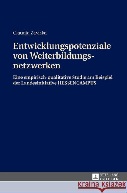 Entwicklungspotenziale Von Weiterbildungsnetzwerken: Eine Empirisch-Qualitative Studie Am Beispiel Der Landesinitiative Hessencampus Zaviska, Claudia 9783631663165 Peter Lang Gmbh, Internationaler Verlag Der W