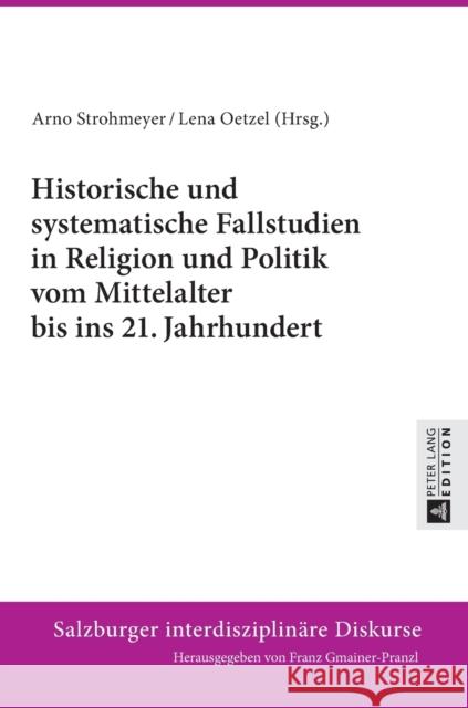 Historische Und Systematische Fallstudien in Religion Und Politik Vom Mittelalter Bis Ins 21. Jahrhundert Gmainer-Pranzl, Franz 9783631663233