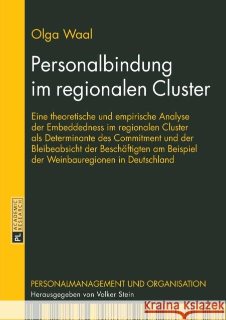 Personalbindung Im Regionalen Cluster: Eine Theoretische Und Empirische Analyse Der Embeddedness Im Regionalen Cluster ALS Determinante Des Commitment Waal, Olga 9783631663288
