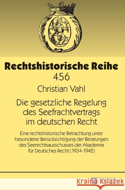 Die Gesetzliche Regelung Des Seefrachtvertrags Im Deutschen Recht: Eine Rechtshistorische Betrachtung Unter Besonderer Beruecksichtigung Der Beratunge Schubert, Werner 9783631663295 Peter Lang Gmbh, Internationaler Verlag Der W