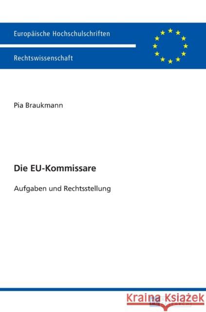 Die Eu-Kommissare: Aufgaben Und Rechtsstellung Braukmann, Pia 9783631663318 Peter Lang Gmbh, Internationaler Verlag Der W