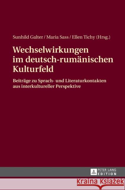 Wechselwirkungen Im Deutsch-Rumaenischen Kulturfeld: Beitraege Zu Sprach- Und Literaturkontakten Aus Interkultureller Perspektive Galter, Sunhild 9783631663455 Peter Lang Gmbh, Internationaler Verlag Der W