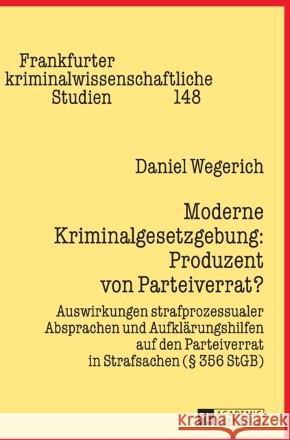 Moderne Kriminalgesetzgebung: Produzent Von Parteiverrat?: Auswirkungen Strafprozessualer Absprachen Und Aufklaerungshilfen Auf Den Parteiverrat in St Albrecht, Peter-Alexis 9783631663462