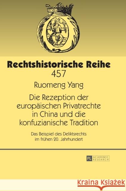 Die Rezeption Der Europaeischen Privatrechte in China Und Die Konfuzianische Tradition: Das Beispiel Des Deliktsrechts Im Fruehen 20. Jahrhundert Cordes, Albrecht 9783631663523