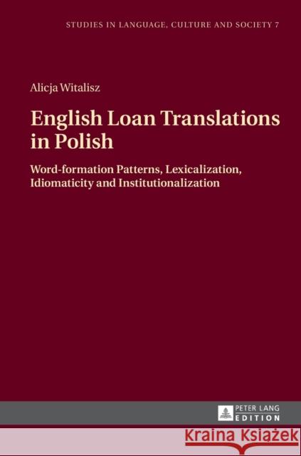 English Loan Translations in Polish: Word-Formation Patterns, Lexicalization, Idiomaticity and Institutionalization Biel, Lucja 9783631663608