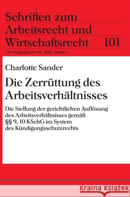 Die Zerruettung Des Arbeitsverhaeltnisses: Die Stellung Der Gerichtlichen Aufloesung Des Arbeitsverhaeltnisses Gemaeß §§ 9, 10 Kschg Im System Des Kue Junker, Abbo 9783631663752 Peter Lang Gmbh, Internationaler Verlag Der W