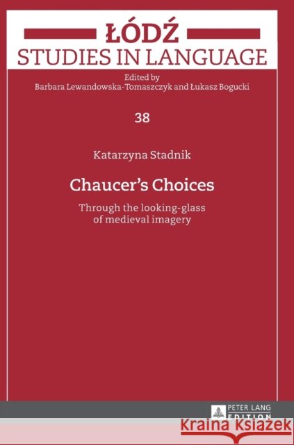 Chaucer's Choices: Through the Looking-Glass of Medieval Imagery Bogucki, Lukasz 9783631663837 Peter Lang AG