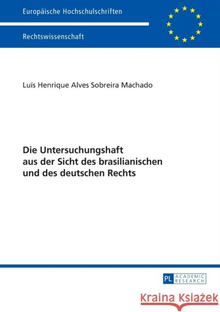 Die Untersuchungshaft Aus Der Sicht Des Brasilianischen Und Des Deutschen Rechts Alves Sobreira Machado, Luis Henrique 9783631663844 Peter Lang Gmbh, Internationaler Verlag Der W