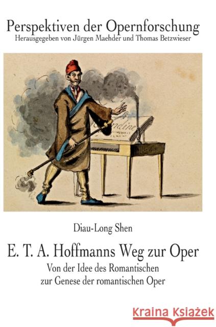 E. T. A. Hoffmanns Weg Zur Oper: Von Der Idee Des Romantischen Zur Genese Der Romantischen Oper Maehder, Jürgen 9783631663974 Peter Lang Gmbh, Internationaler Verlag Der W