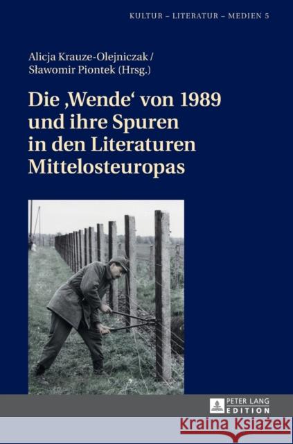 Die «Wende» Von 1989 Und Ihre Spuren in Den Literaturen Mittelosteuropas Krauze-Olejniczak, Alicja 9783631663998 Peter Lang Gmbh, Internationaler Verlag Der W