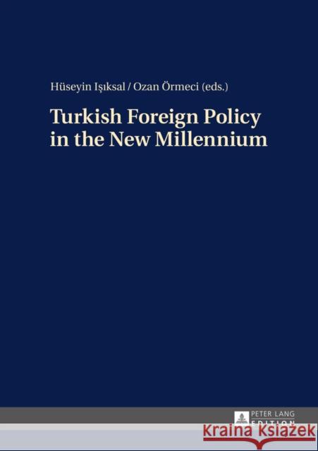 Turkish Foreign Policy in the New Millennium Huseyin Isiksal Ozan Ormeci Huseyin Isiksal 9783631664025 Peter Lang Gmbh, Internationaler Verlag Der W