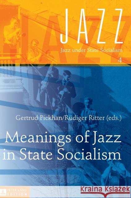 Meanings of Jazz in State Socialism Gertrud Pickhan Rudiger Ritter 9783631664094 Peter Lang Gmbh, Internationaler Verlag Der W