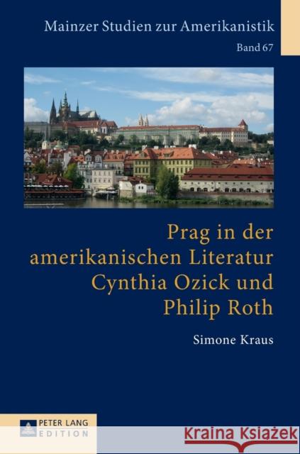 Prag in Der Amerikanischen Literatur: Cynthia Ozick Und Philip Roth Von Bardeleben, Renate 9783631664124