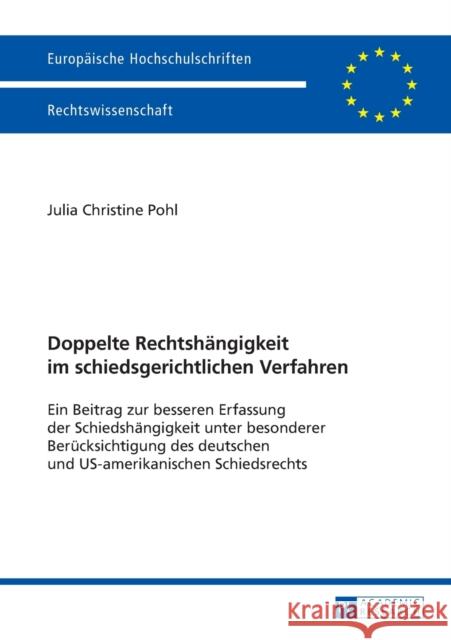 Doppelte Rechtshaengigkeit Im Schiedsgerichtlichen Verfahren: Ein Beitrag Zur Besseren Erfassung Der Schiedshaengigkeit Unter Besonderer Beruecksichti Pohl, Julia Christine 9783631664193