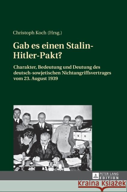 Gab es einen Stalin-Hitler-Pakt?; Charakter, Bedeutung und Deutung des deutsch-sowjetischen Nichtangriffsvertrages vom 23. August 1939 Koch, Christoph 9783631664223