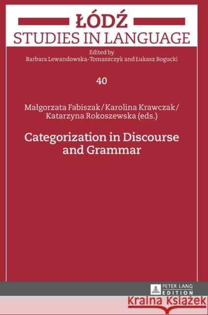 Categorization in Discourse and Grammar Malgorzata Fabiszak Karolina Krawczak Katarzyna Rokoszewska 9783631664247 Peter Lang Gmbh, Internationaler Verlag Der W