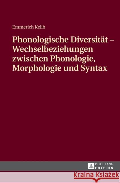 Phonologische Diversitaet - Wechselbeziehungen Zwischen Phonologie, Morphologie Und Syntax Kelih, Emmerich 9783631664322 Peter Lang Gmbh, Internationaler Verlag Der W