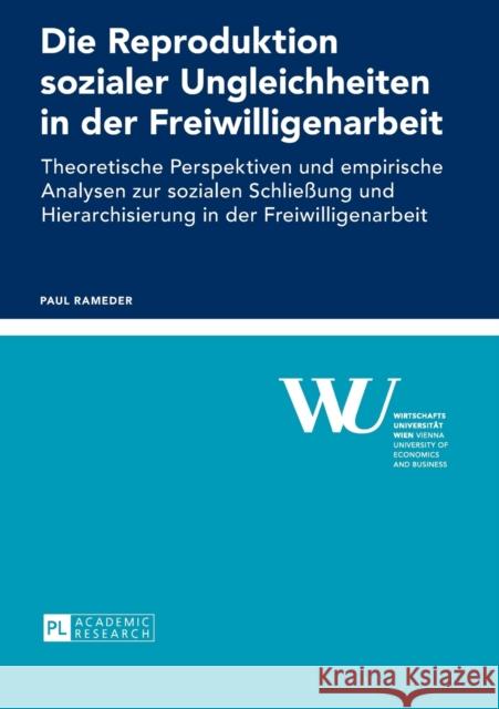 Die Reproduktion sozialer Ungleichheiten in der Freiwilligenarbeit; Theoretische Perspektiven und empirische Analysen zur sozialen Schließung und Hier Wirtschaftsuniversität Wien 9783631664346 Peter Lang Gmbh, Internationaler Verlag Der W