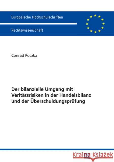 Der Bilanzielle Umgang Mit Veritaetsrisiken in Der Handelsbilanz Und Der Ueberschuldungspruefung Poczka, Conrad 9783631664360 Peter Lang Gmbh, Internationaler Verlag Der W